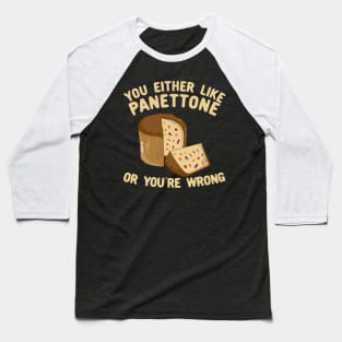 You Either Like Panettone Or You're Wrong Baseball T-Shirt